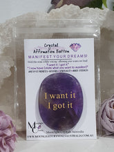 Load image into Gallery viewer, Amethyst Crystal Stone Affirmation Button. I want it. I got it. Manifest your wants and dreams as you hold the crystal. Promotes inner strength, intuition and spirituality. Great gift idea