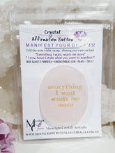 Load image into Gallery viewer, Rose Quartz Crystal Stone Affirmation Button. Everything I want wants me more. Manifest your wants and dreams as you hold the crystal. Promotes unconditional love, trust harmony and peace. Great gift idea