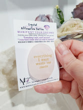 Load image into Gallery viewer, Rose Quartz Crystal Stone Affirmation Button. Everything I want wants me more. Manifest your wants and dreams as you hold the crystal. Promotes unconditional love, trust harmony and peace. Great gift idea