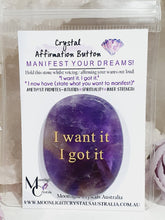 Load image into Gallery viewer, Amethyst Crystal Stone Affirmation Button. I want it. I got it. Manifest your wants and dreams as you hold the crystal. Promotes inner strength, intuition and spirituality.  Great gift idea
