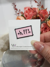 Load image into Gallery viewer, OH, FFS. pin lapel badge brooch Acrylic Jewellery 30mm FUNNY CUTE
