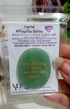 Load image into Gallery viewer, Aventurine Crystal Stone Affirmation Button. Everything I want wants me more. Manifest your wants and dreams as you hold the crystal. Promotes good luck and abundance.  Great gift idea
