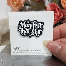 Load image into Gallery viewer, MANIFEST THAT SHIT pin lapel badge brooch Acrylic Jewellery 30mm FUNNY CUTE
